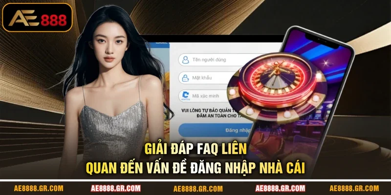 Giải đáp FAQ liên quan đến vấn đề đăng nhập nhà cái