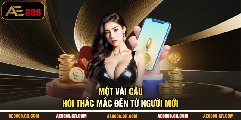 Một vài câu hỏi thắc mắc đến từ người mới