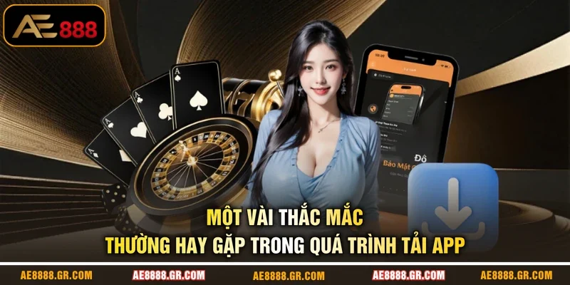 Một vài thắc mắc thường hay gặp trong quá trình tải app