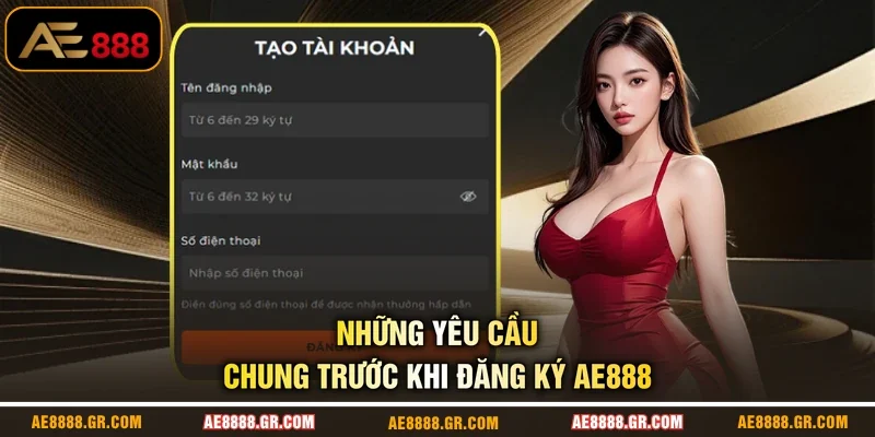 Những yêu cầu chung trước khi đăng ký AE888