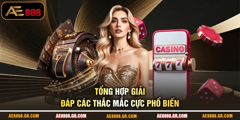 Tổng hợp giải đáp các thắc mắc cực phổ biến